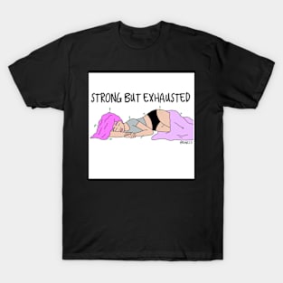 Strong but exhausted T-Shirt
